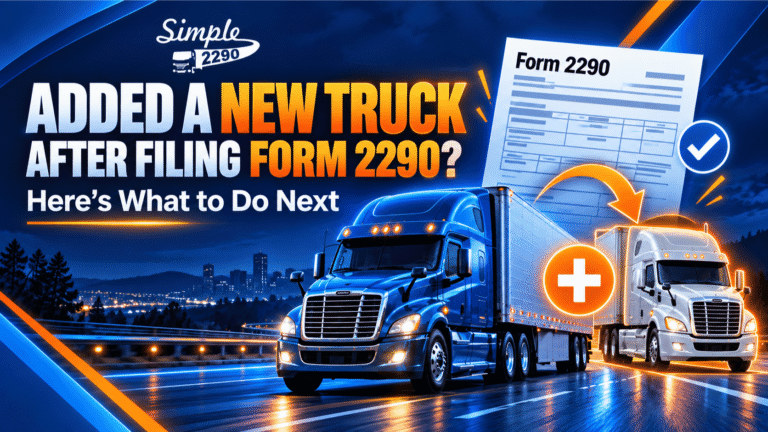 Added a New Truck After Filing Form 2290? Here’s What to Do Next
