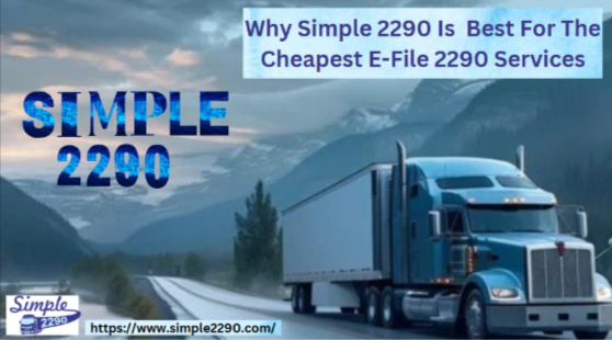 Why Simple 2290 Is  Best For The Cheapest E-File 2290 Services