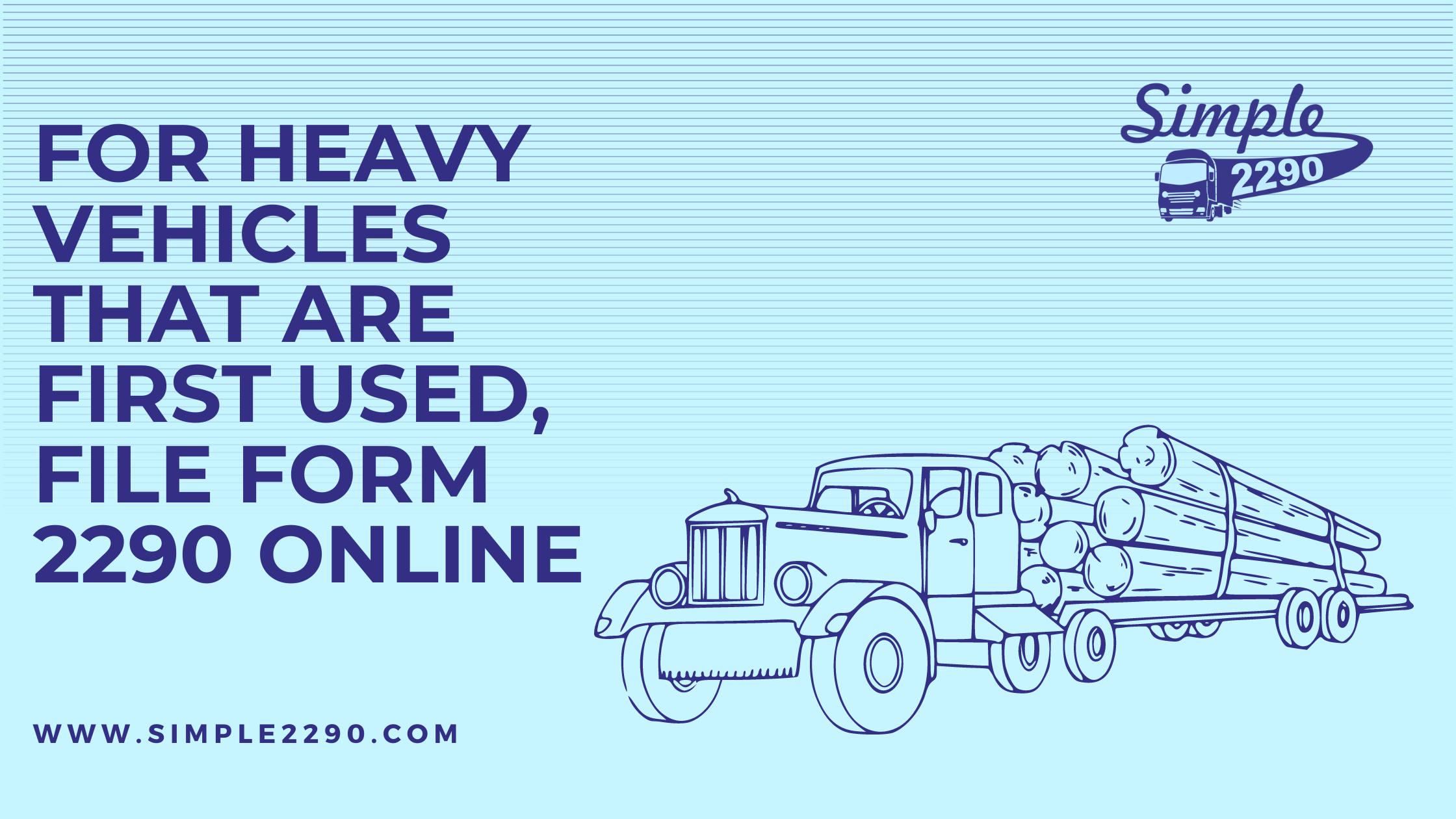 For heavy vehicles that are first used, file Form 2290 online